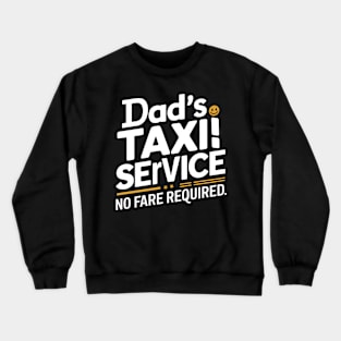 Dad's Taxi Service No Fare Required Crewneck Sweatshirt